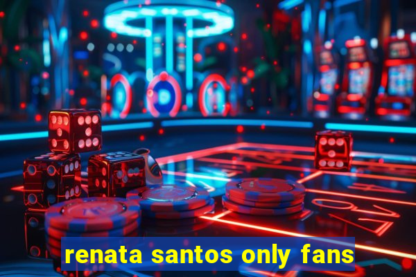 renata santos only fans